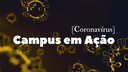 Coronavírus - Campus em Ação