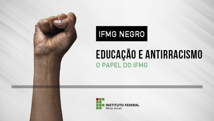 IFMG Negro. Educação e antirracismo. O papel do IFMG.